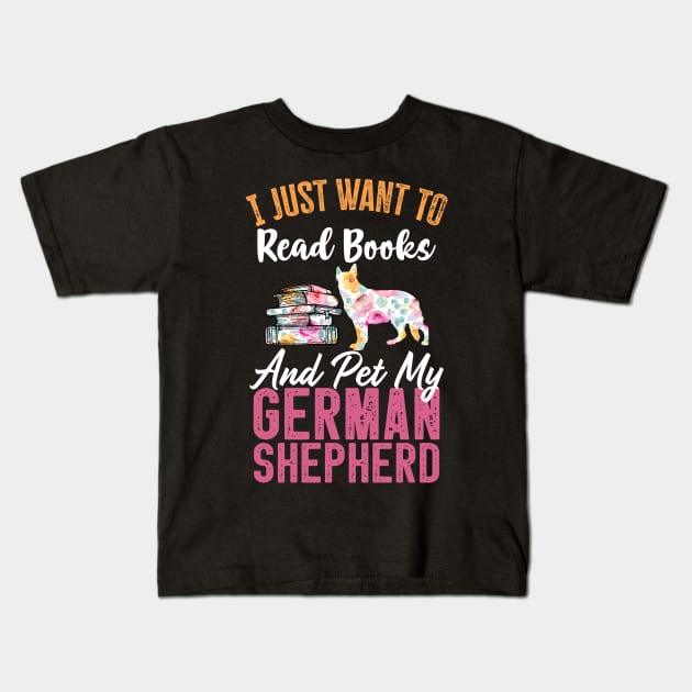 Funny Dog & Books Lovers Gift - I Just Want to Read Books and Pet My German Shepherd Kids T-Shirt by TeePalma